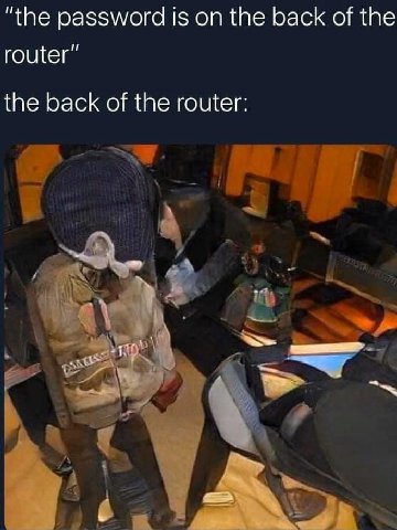 “the password Is on the back of the router” the back of the router: