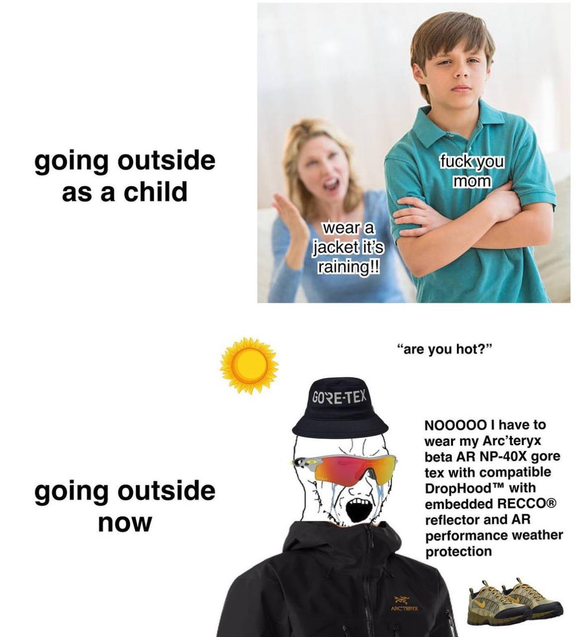 и) 7 а going outside i 4 as a child “are you hot?” NOOOOO 1 have to wear Arc’teryx NP-40X gore a tex with compatible going outside 4 DropHood™ with embedded ВЕССО® now reflector and performance weathe