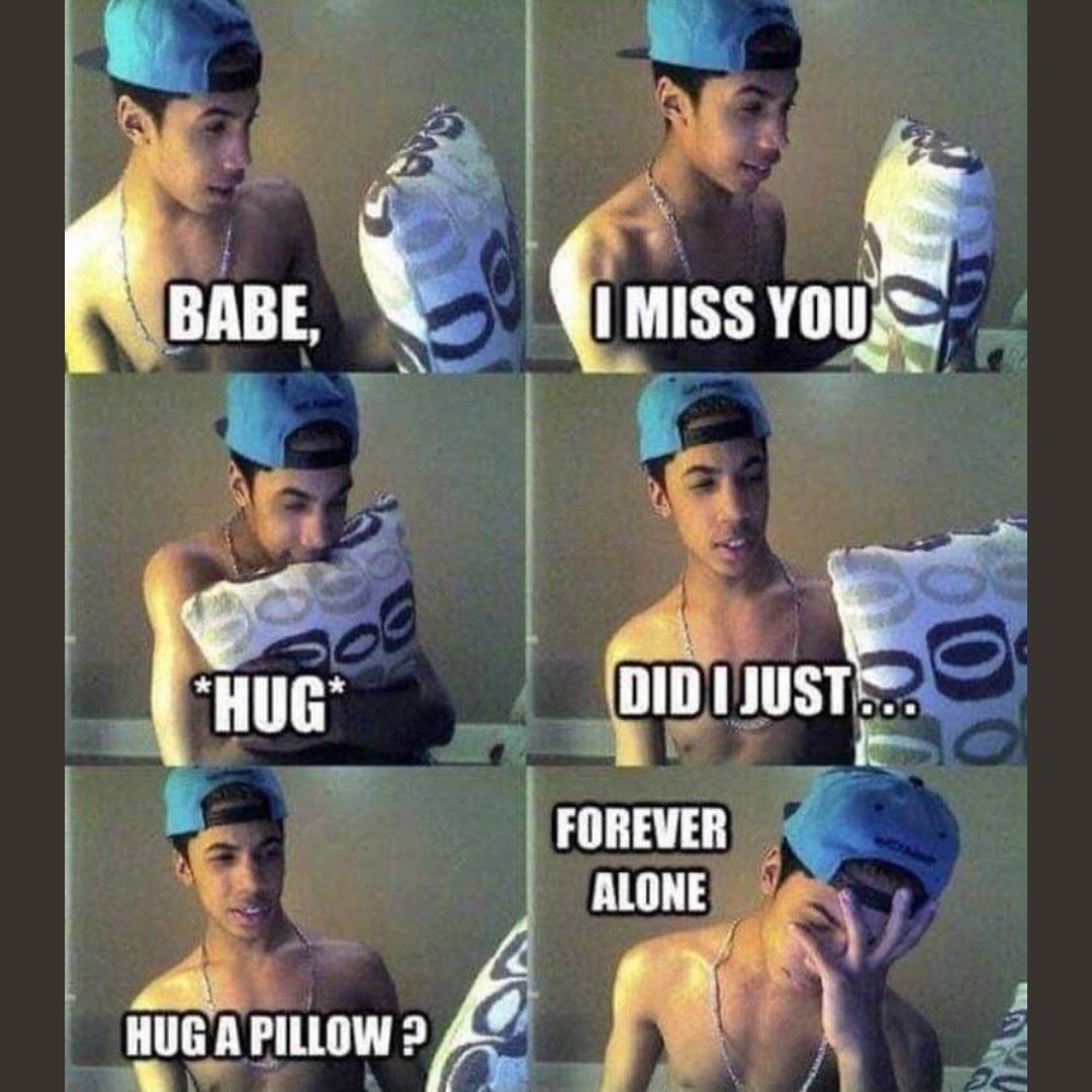ВАВЕ MISS YOU (DID FOREVER ALONE НОС А PILLOW 2