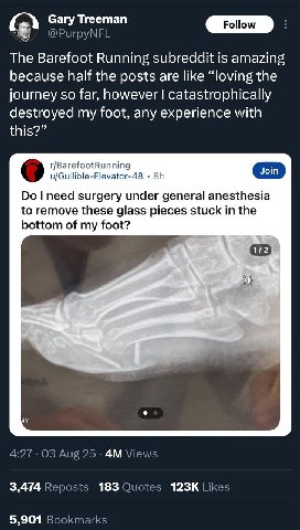 Сагу Тгеетап Follow The Barefoot Running subreddit is amazing because half the posts are like “loving the journey so far, however catastrophically destroyed my foot, any experience with this?” r/Baref