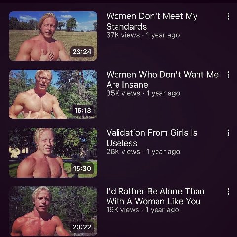 Women Don't Meet My Standards views 1 year ago 23:24 Women Who Don't Want Insane views 1 year ago Validation From Girls Is Useless views 1 year ago 15:30 Rather Be Alone Than With А Woman Like You vie