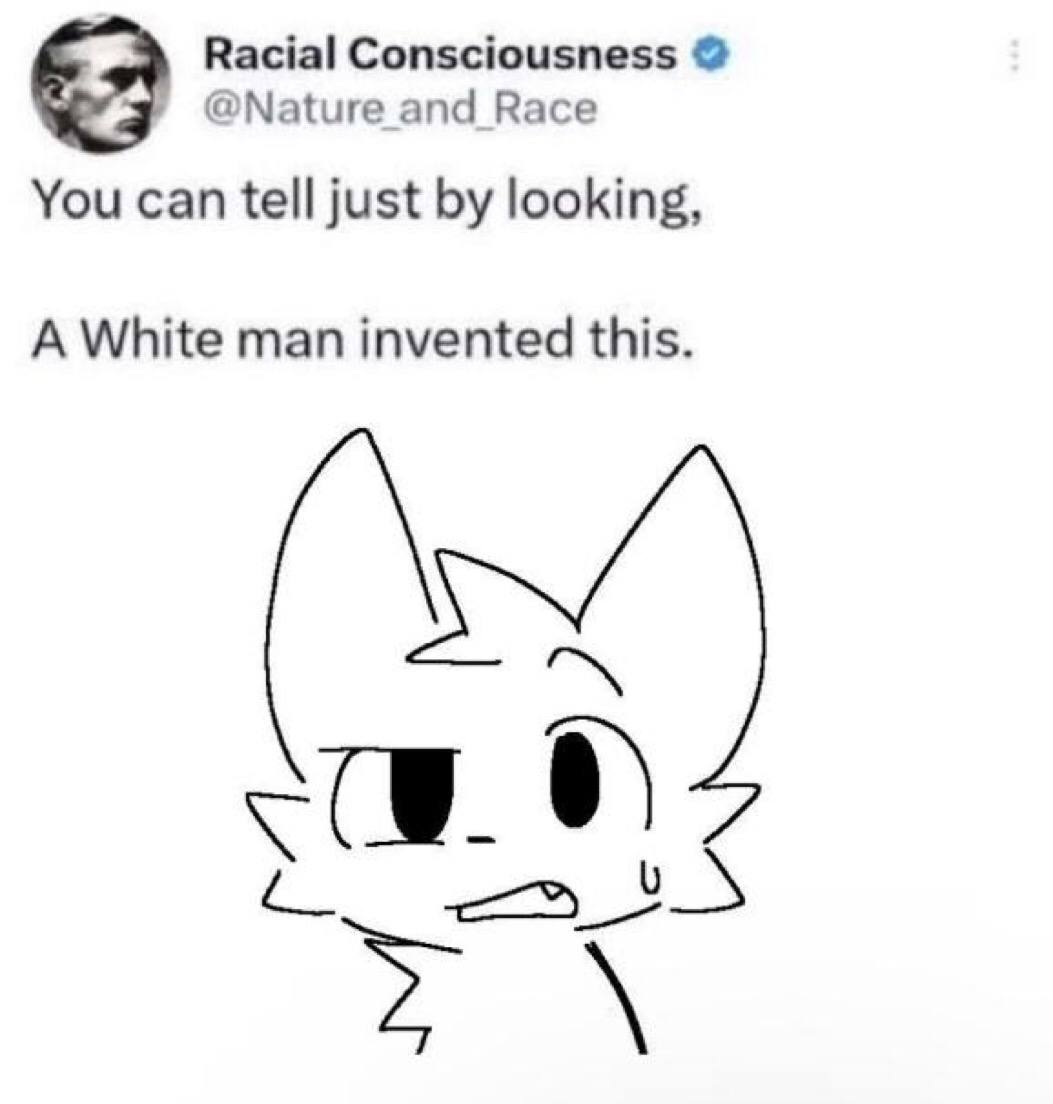 Racial Consciousness @Nature and Race You can tell just looking, A White man invented this.