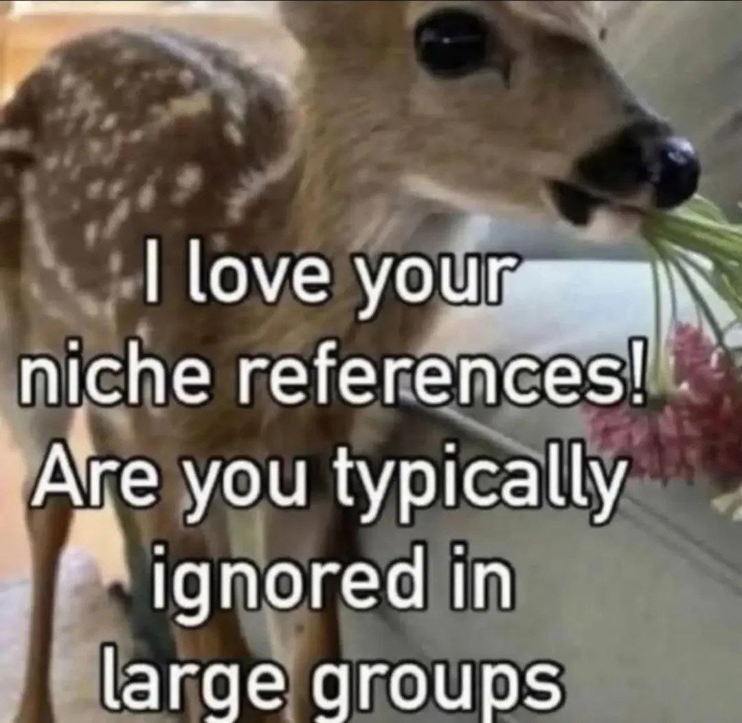 love niche references! Аге you typically ignored in large groups