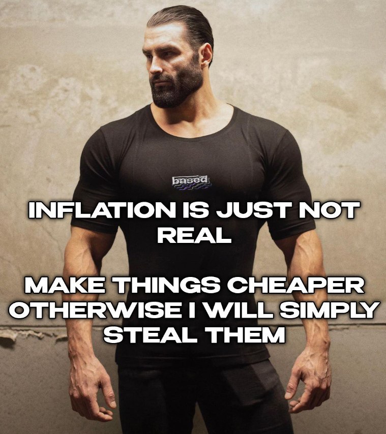 INFLATION IS JUST МОТ. REAL MAKE THINGS CHEAPER OTHERWISE WILE SIMPLY, STEAL ТНЕМ 4