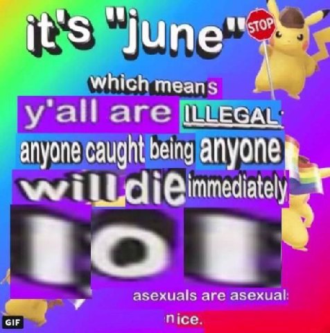 it Which means all are ILLEGAL: anyone caught being anyone Will tou asexuals are asexual nice.