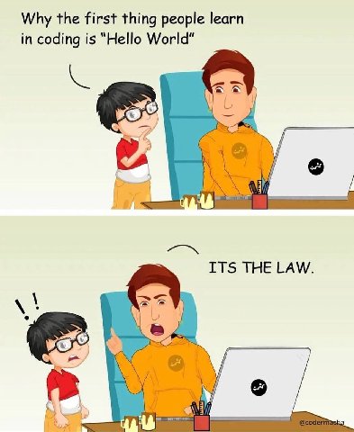 Why the first thing people learn in coding is “Hello World" ITS THE LAW. we