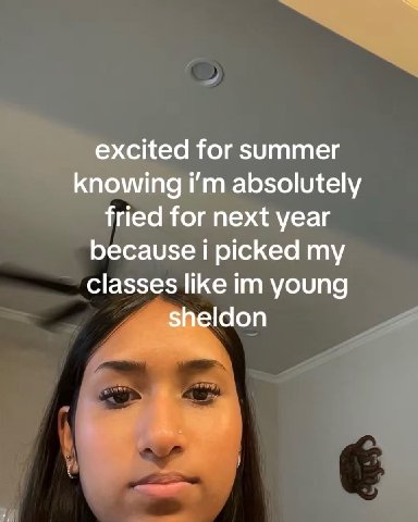 excited for summer knowing absolutely fried for next year because i picked my classes like young sheldon