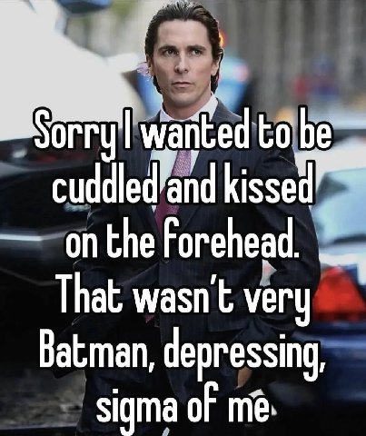 tobe. cuddled and kissed on the Forehead. That wasn’t very Batman depressing sigma of me