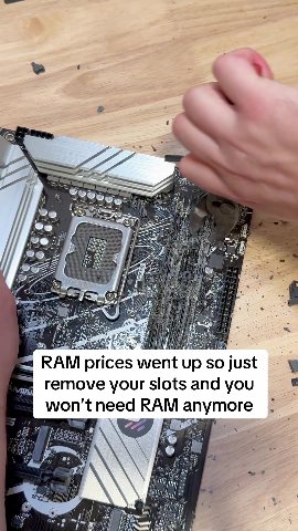 ff Г remove your slots and you + RAM prices went up sojust — \ won'tneed КАМ anymore. = RAMprices wentupsojust °`