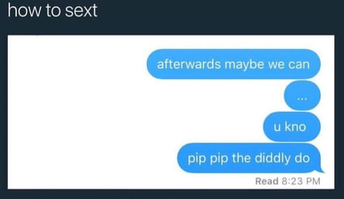 how to sext afterwards maybe we can pip pip the diddly Read 6:23