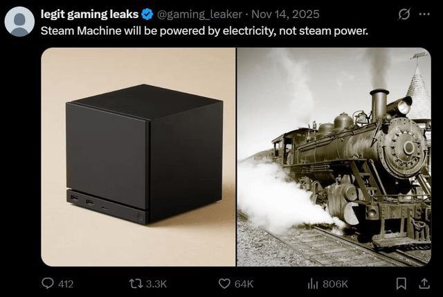 legit gaming leaks @gaming_ leaker Nov 14, 2025 Steam Machine will be powered electricity, not steam power. BEY i i 4 WE 5. A А a а WRE 412 Ни