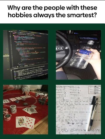 Why are the people with these hobbies always the smartest? 4 aS