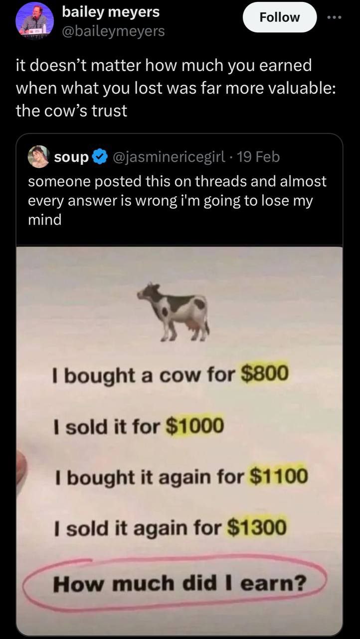 bailey meyers Follow @baileymeyers it doesn’t matter how much you earned when what you lost was far more valuable the cow’s trust soup @jasminericegirl 19 Feb someone posted this on threads and almost