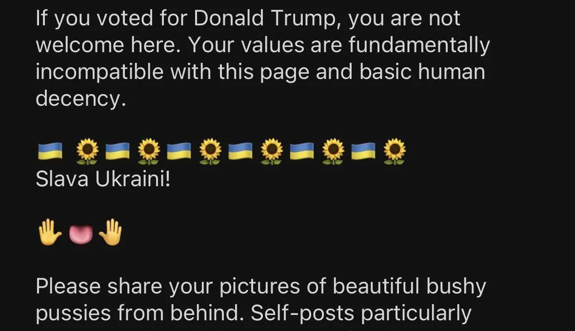 you voted for Donald Trump, you are not welcome here. Your values are fundamentally incompatible with this page and basic human decency. Slava ИКгати Please share your pictures of beautiful bushy puss