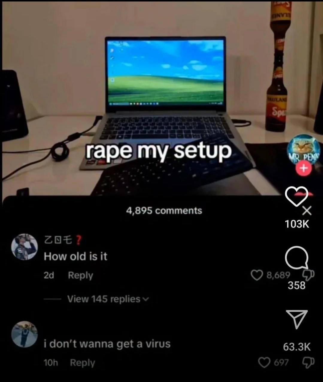 setup 4,895 comments [5 How old is it Веру 8,689 358 View 145 replies i don’t wanna get a virus Reply 697