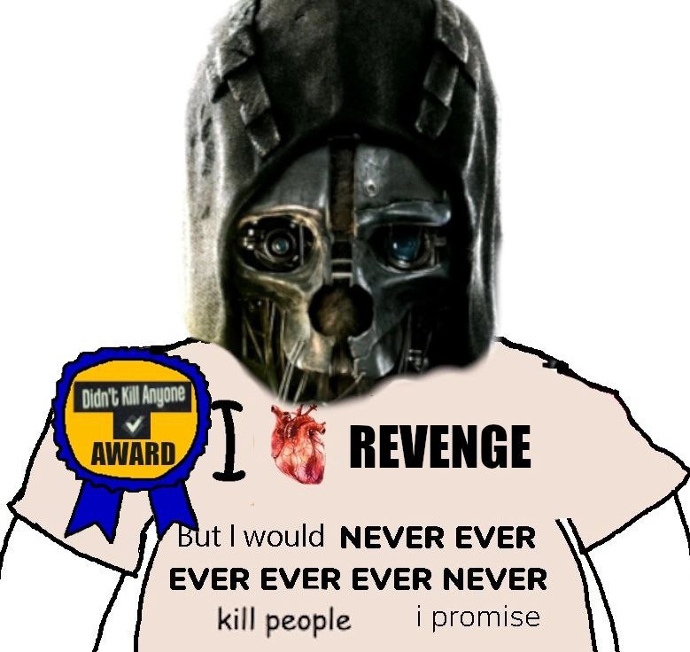 Didn't Kill Anyone AWARD REVENGE would NEVER EVER EVER EVER EVER NEVER kill people promise