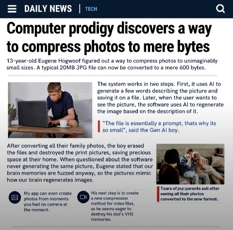 ОАШУ МЕМ$ тесн а Computer prodigy discovers a way 13-year-old Eugene Hogwoof figured out a way to compress photos to unimaginably small sizes. A typical JPG file can now be converted to a mere 600 byt