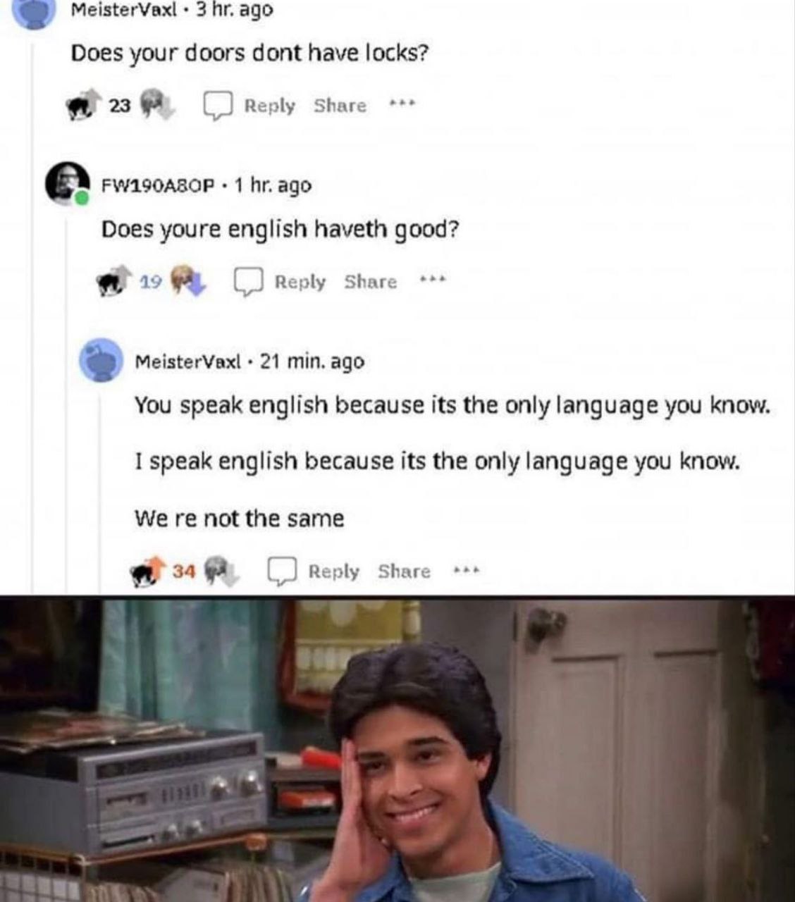 MeisterVaxl 3 ago Does your doors dont have locks? 23 Reply Share РМИЗОАВОР 1 ago Does youre english haveth good? 49 Reply Share MeisterVaxl 21 min. ago You speak english because its the only language
