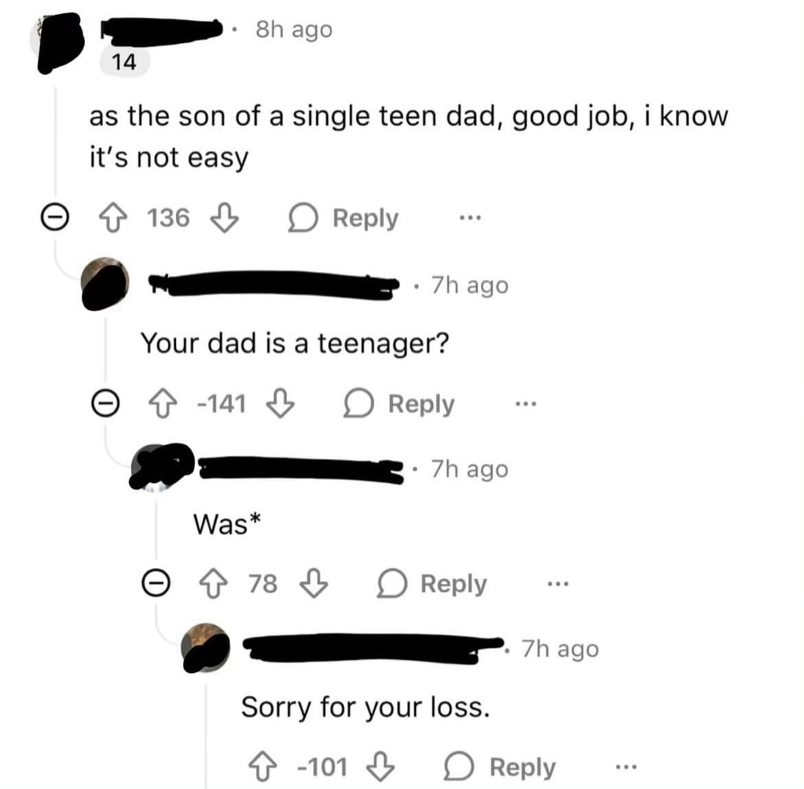 ago as the son of a single teen dad, good job, i know it’s not easy О 136 Reply ago Your dad is a teenager? о 4} -141 Reply Was* Reply Sorry for your loss. 4} -101 4 Reply