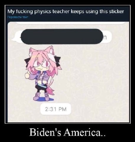 My fucking physics teacher keeps using this sticker Biden's America..