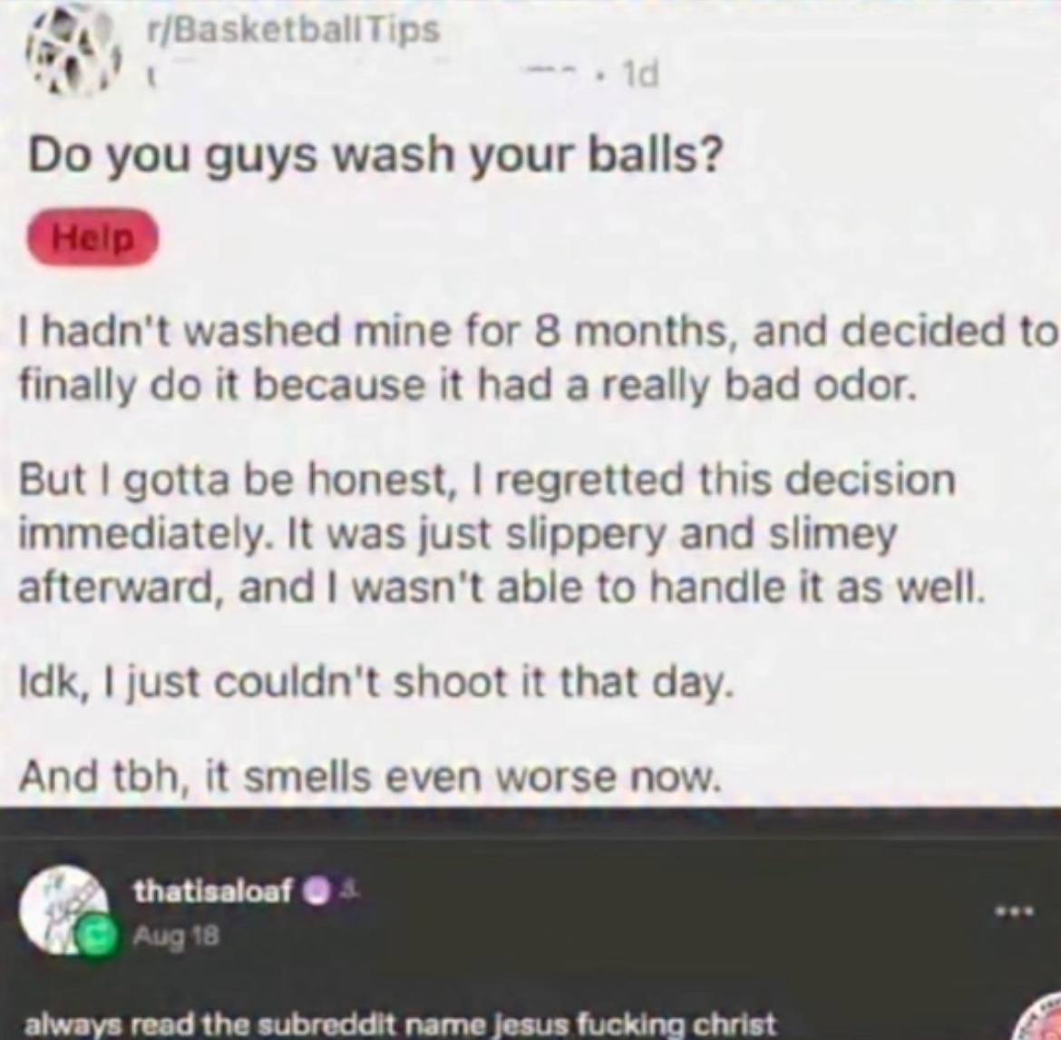Rasketba you guys wash your balls? hadn't washed mine for 8 months, and decided to finally it because it had a really bad odor. But gotta be honest, regretted this decision immediately. К was just sli