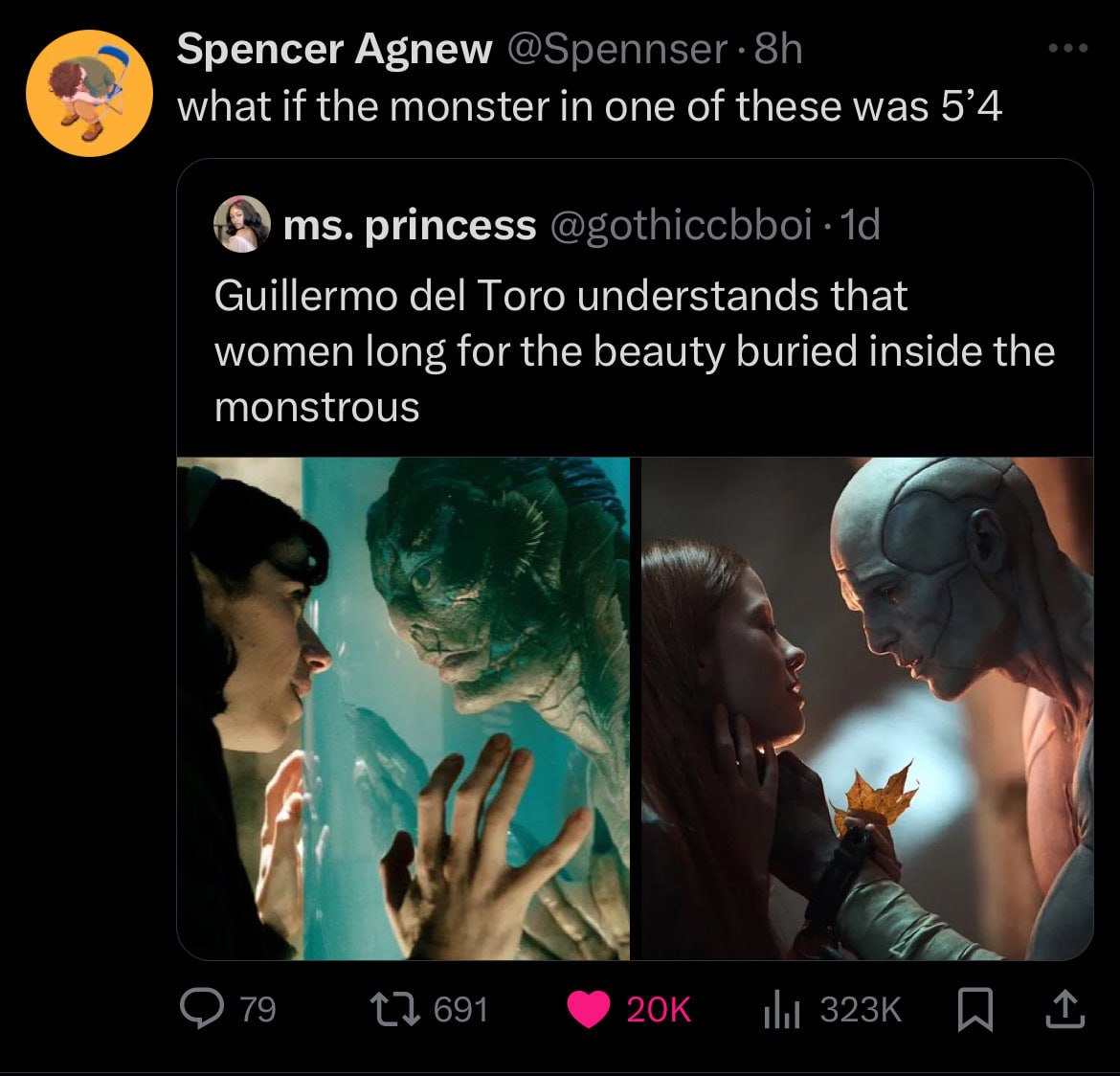 Spencer Agnew @Spennser: what if the monster in one of these was 5’4 9 princess @gothiccbboi Guillermo del Toro understands that women long for the beauty buried inside the monstrous О 79 691