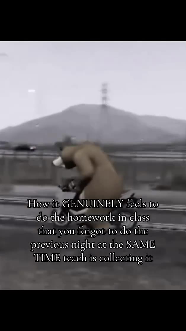 How it GENUINELY feels to \ do the homework in class previous night дате SAME ao tthe homework invelass toa youtforgot to¥dorthe previous: might fat ches ANE __ ЗАТ seach аз colllecning ‚ “ Ном АСЕМТО