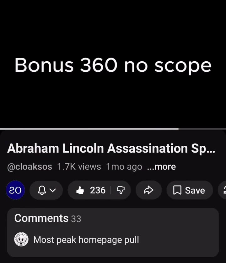 Abraham Lincoln Assassination Sp... @cloaksos 1.7K views 1mo ago ...more © generational peak found??? Bonus 360 по scope