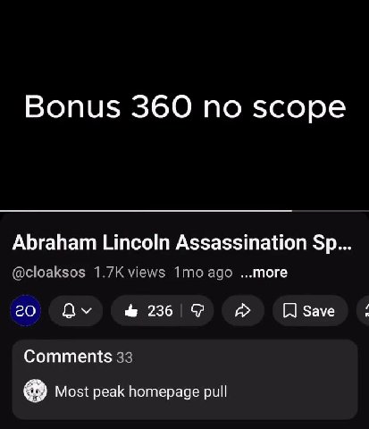Abraham Lincoln Assassination Sp... @cloaksos 1.7K views 1mo ago ...more © generational peak found??? Bonus 360 по scope