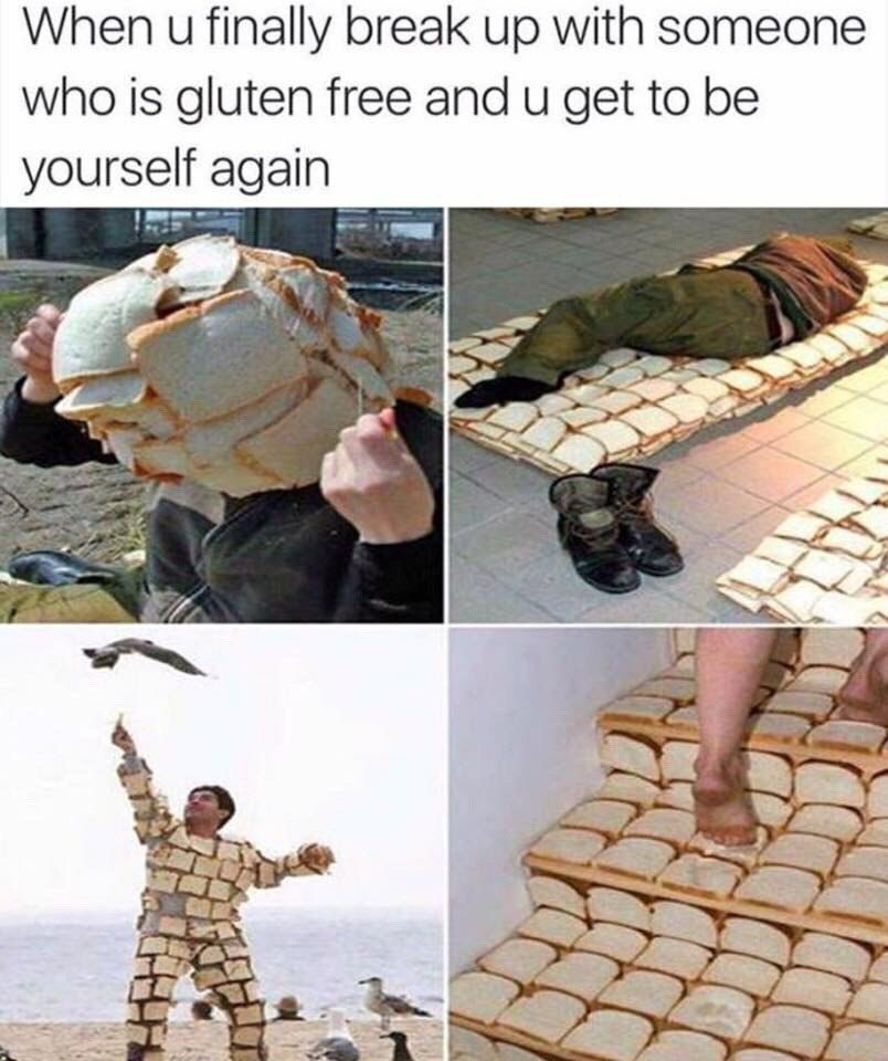 When и finally break up with someone who is gluten free and get to be yourself again 28
