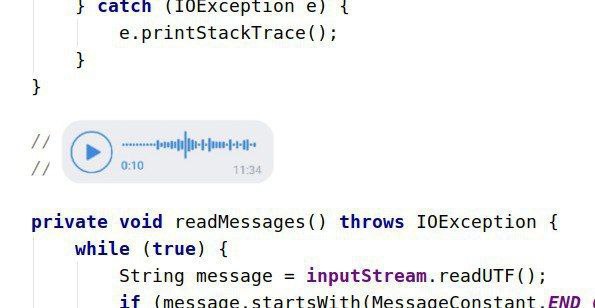 Catch 1 e.printStackTrace(); 0:10 private void readMessages() throws while (true) String message inputStream. readUTF() aif (пессаае ЕМП