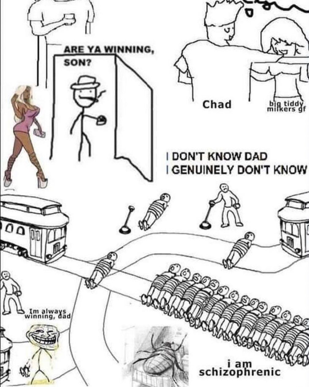 а NNING, SON? Chad DON'T KNOW DAD GENUINELY DON'T KNOW 02 So i schizophrenic