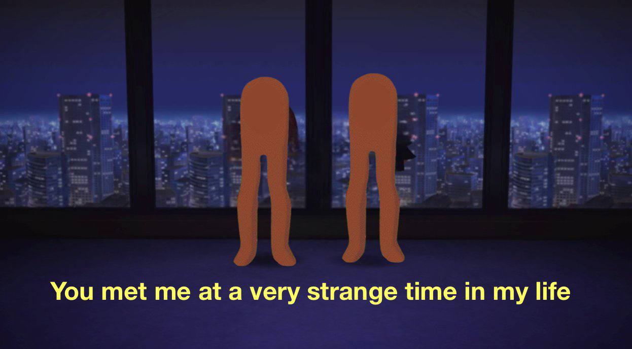 You met me at a very strange time in my life
