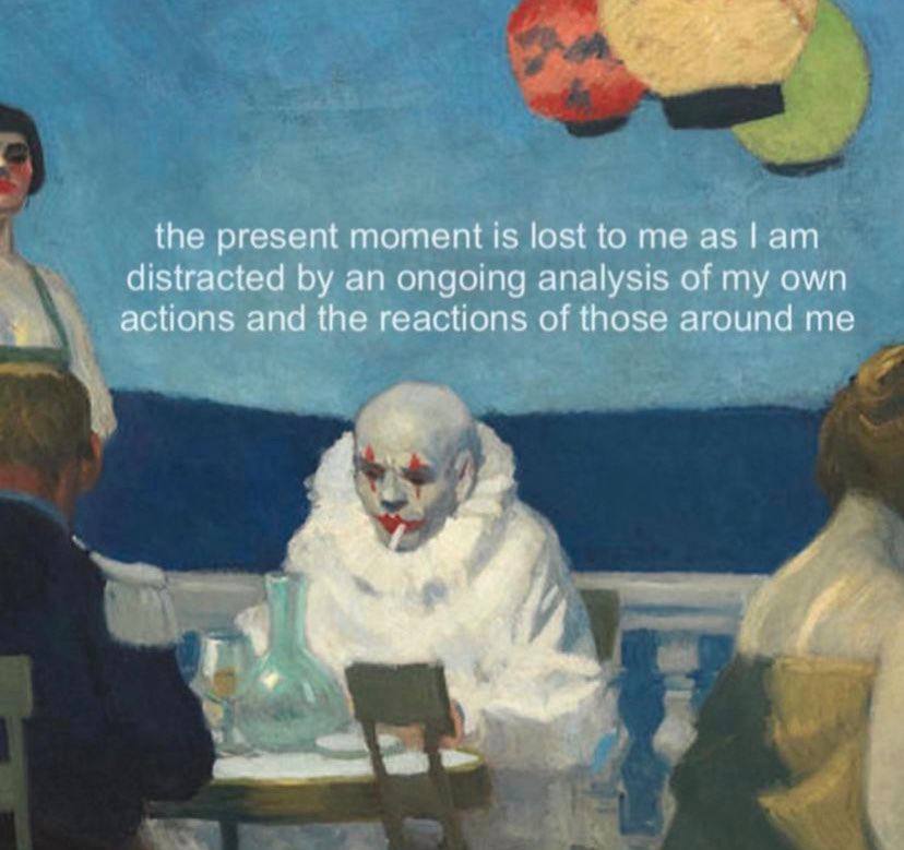 the present moment 1$ lost to as distracted an ongoing analysis of my own actions and the reactions of those around me