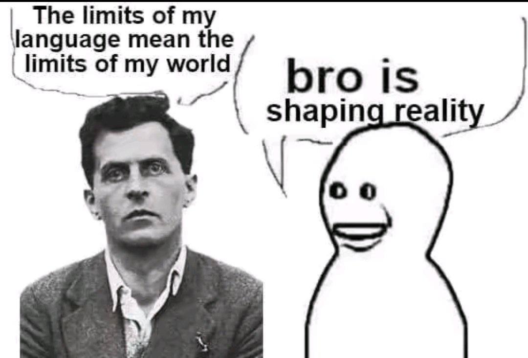 The limits of language mean the _limits of my world bro is shapin eality