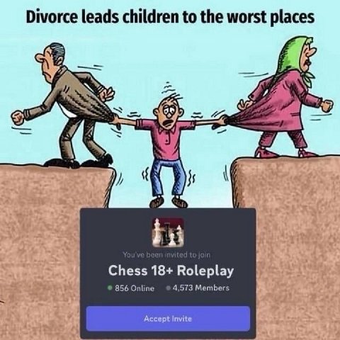 Divorce leads children to the worst places oF Chess 18+ Roleplay 856 Online 4,573 Members Accept Invite