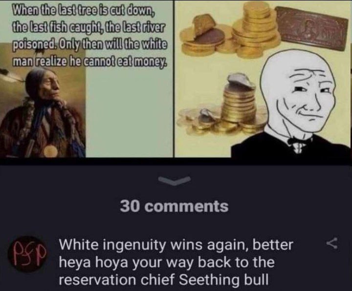 wat a White ingenuity wins again, better heya hoya your way back to the reservation chief Seething bull