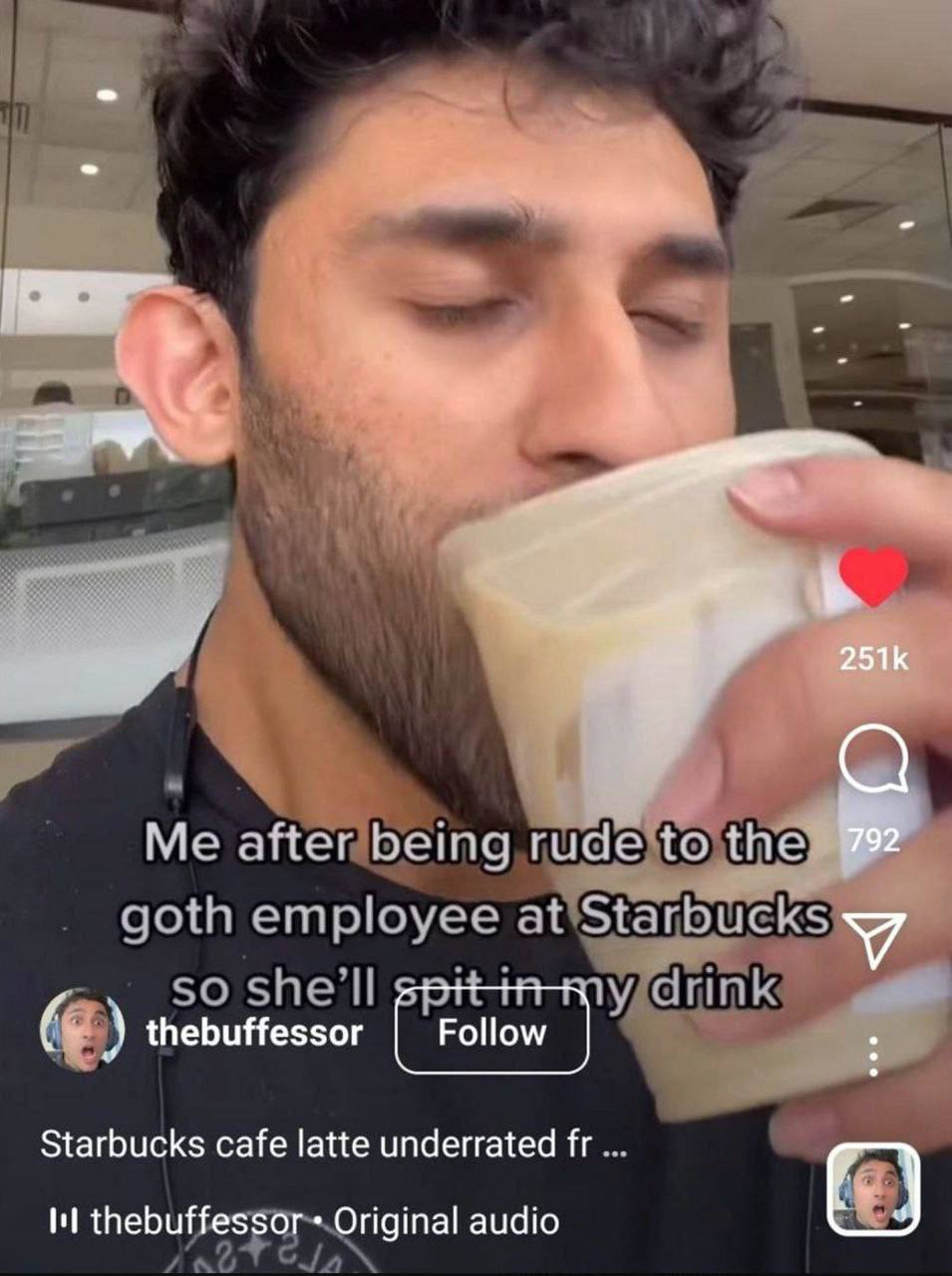 Me after being rude to goth employee at Starbucks so shell drink thebuffessor Starbucks cafe latte underrated thebuffessor Original audio