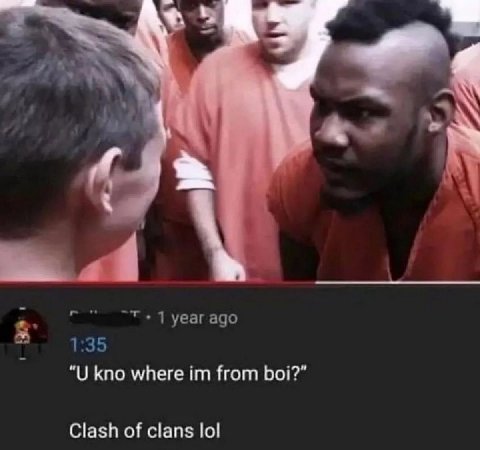 kno where from boi?” Clash of clans lol