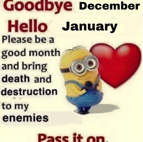 December Hello January Please bea good month 7 and bring death and destruction to my enemies Dacc it an.