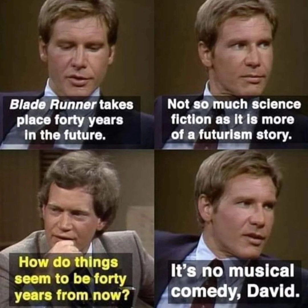 Blade Runner takes Not so much science place forty years fiction as it 18 more in the future. ofa futurism story. How things It’s no musical seem to be forty years from now? comedy, David.