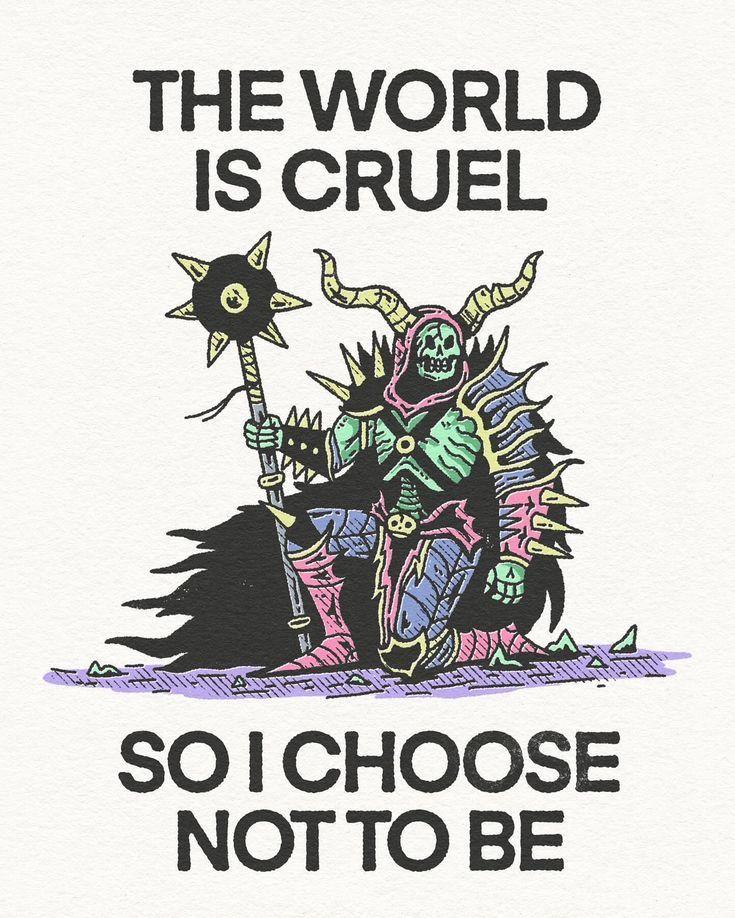 THE WORLD IS CRUEL A у i is ING 50| CHOOSE NOT TO BE