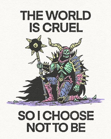 THE WORLD IS CRUEL A у i is ING 50| CHOOSE NOT TO BE