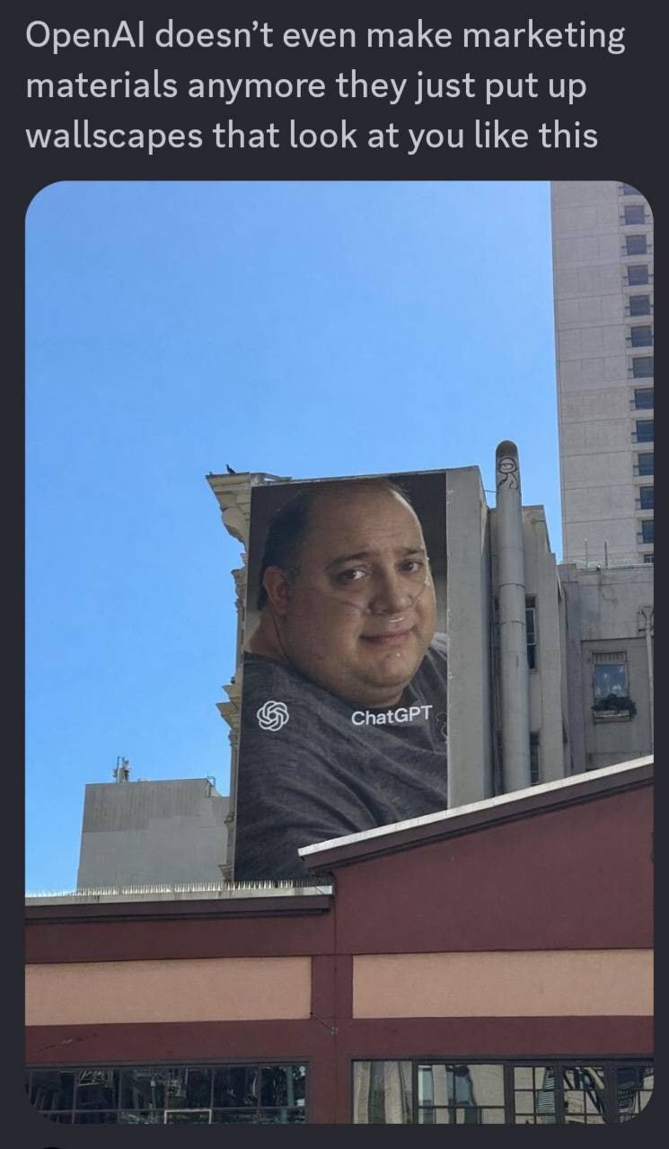 OpenAl doesn’t even make marketing materials anymore they just put up wallscapes that look at you like this ChatGPT у
