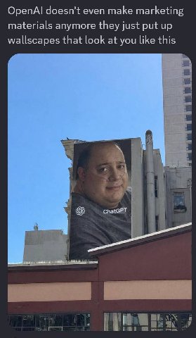 OpenAl doesn’t even make marketing materials anymore they just put up wallscapes that look at you like this ChatGPT у