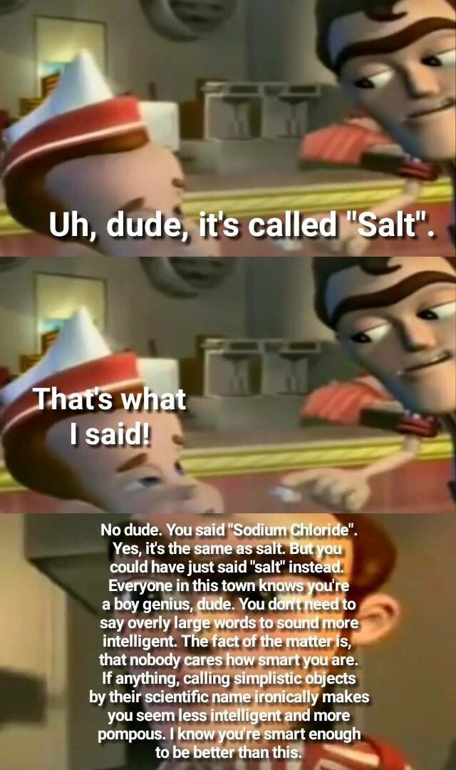 I sal No dude. You said Yes, it's the same as Salt. could have just said' Everyone in this town ure a boy дети 5, Youd irds to say overly intelligent. The of the? that nobody cares how smart yotfare. 