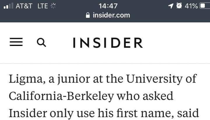 at AT&T LTE 14:47 9 41% insider.com INSIDER Ligma, a junior at the University of California-Berkeley who asked Insider only use his first name, said