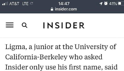 at AT&T LTE 14:47 9 41% insider.com INSIDER Ligma, a junior at the University of California-Berkeley who asked Insider only use his first name, said