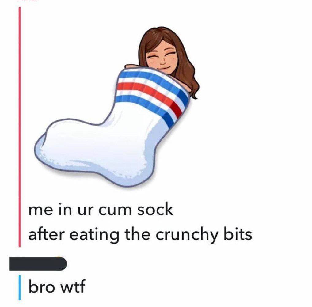 me cum sock after eating the crunchy bits bro wtf