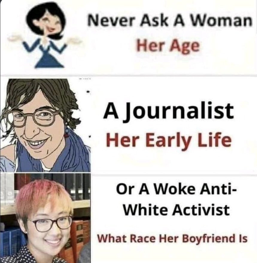 Never Ask А Woman Her Age A Journalist Her Early Life Or A Woke Anti- White Activist What Race Her Boyfriend Is